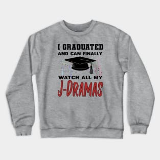 I Graduated and can finally watch all my J-Dramas Crewneck Sweatshirt